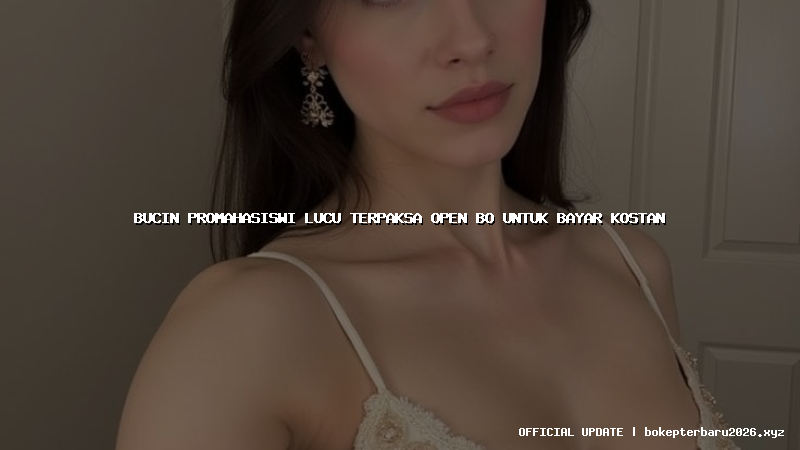bucin promahasiswi lucu terpaksa open bo untuk bayar kostan