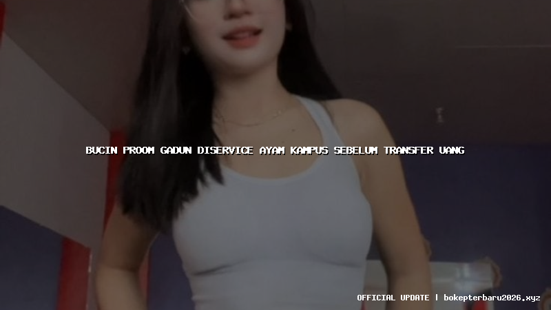 bucin proom gadun diservice ayam kampus sebelum transfer uang