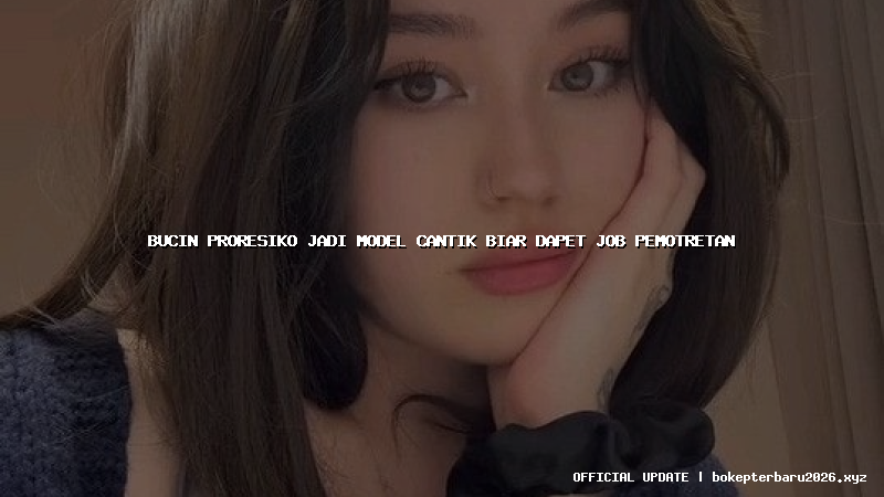 bucin proresiko jadi model cantik biar dapet job pemotretan