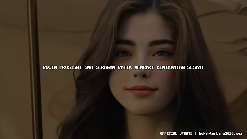 bucin prosiswi sma seragam batik mencari kenikmatan sesaat