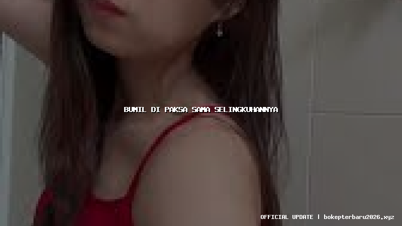 bumil di paksa sama selingkuhannya