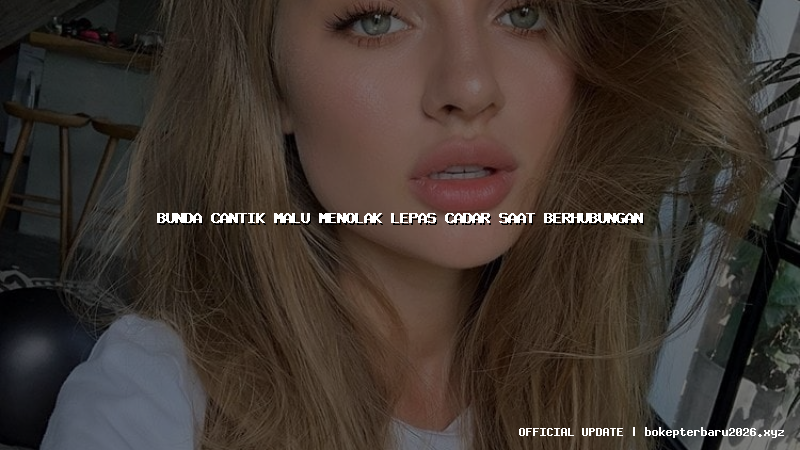 bunda cantik malu menolak lepas cadar saat berhubungan