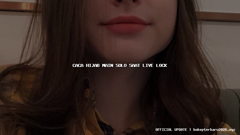 caca hijab main solo saat live lock caca hijab main solo saat live lock