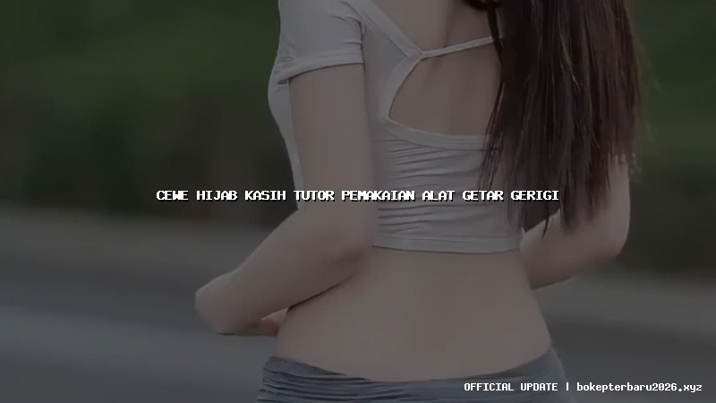 cewe hijab kasih tutor pemakaian alat getar gerigi cewe hijab kasih tutor pemakaian alat getar gerigi