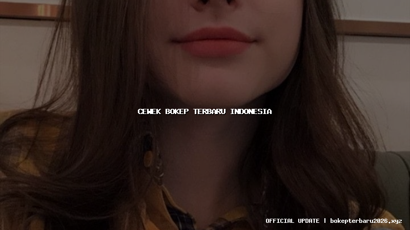 cewek bokep terbaru indonesia cewek bokep terbaru indonesia
