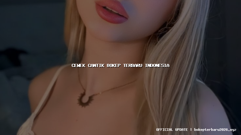 cewek cantik bokep terbaru indonesia