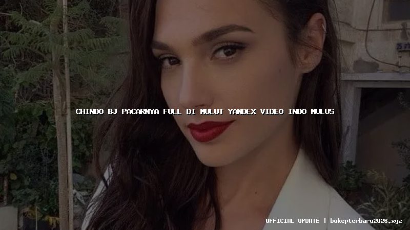 chindo bj pacarnya full di mulut yandex video indo mulus