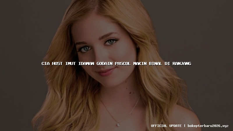 cia host imut idaman godain pascol makin binal di ranjang
