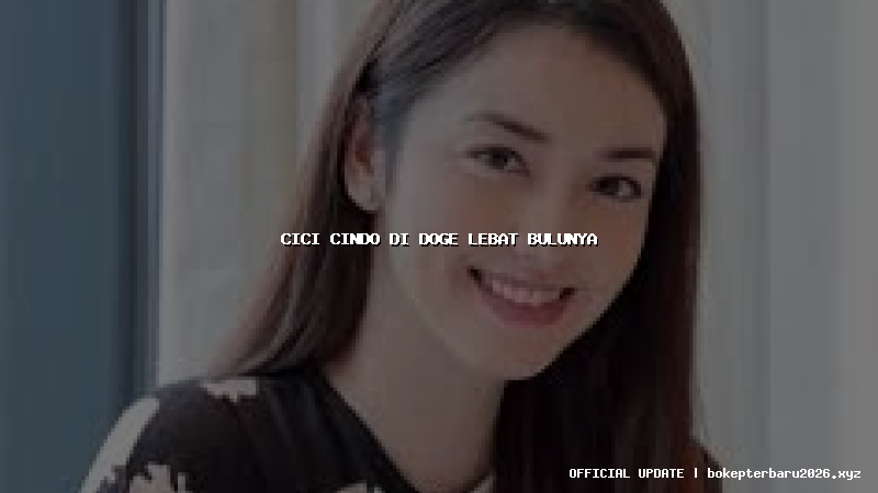 cici cindo di doge lebat bulunya