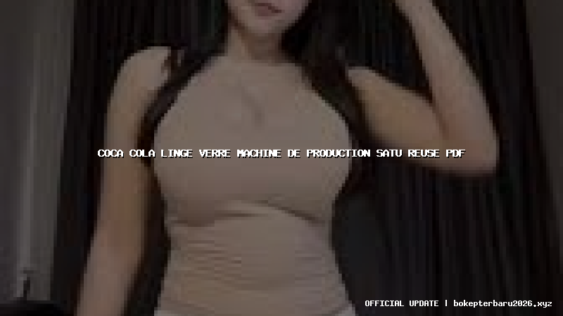 coca cola linge verre machine de production satu reuse pdf