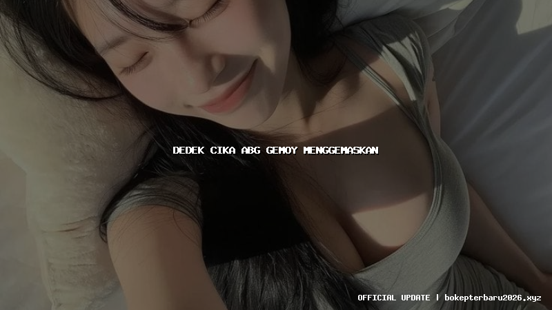 dedek cika abg gemoy menggemaskan