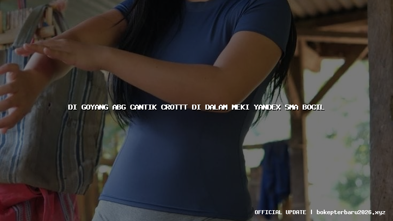 di goyang abg cantik crottt di dalam meki yandex sma bocil di goyang abg cantik crottt di dalam meki yandex sma bocil