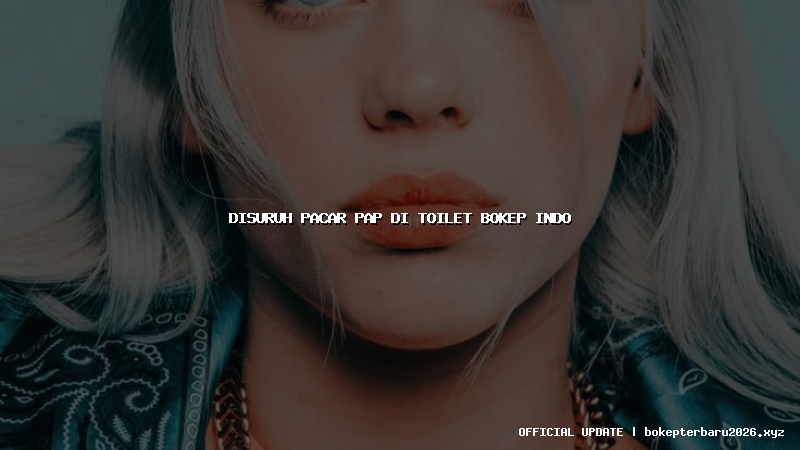 disuruh pacar pap di toilet bokep indo disuruh pacar pap di toilet bokep indo