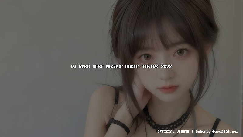 dj bara bere mashup bokep tiktok 2022 dj bara bere mashup bokep tiktok 2022