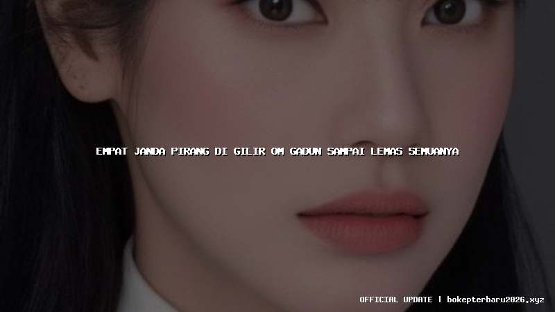 empat janda pirang di gilir om gadun sampai lemas semuanya