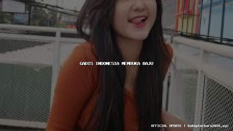 gadis indonesia membuka baju