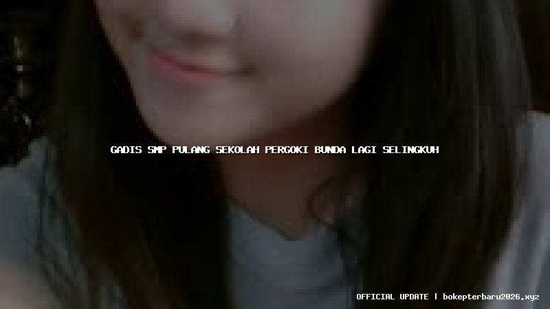 gadis smp pulang sekolah pergoki bunda lagi selingkuh gadis smp pulang sekolah pergoki bunda lagi selingkuh