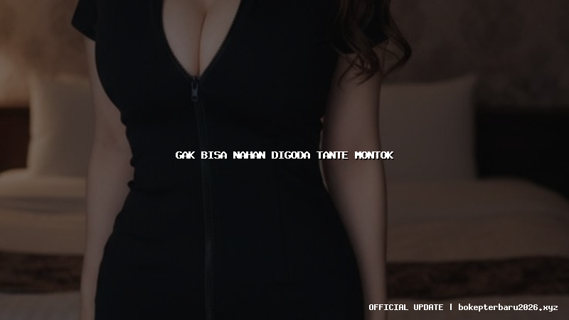 gak bisa nahan digoda tante montok gak bisa nahan digoda tante montok