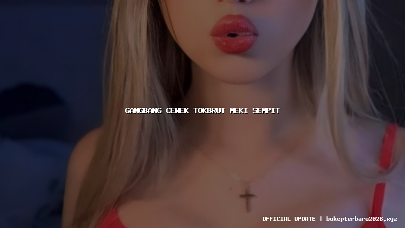 gangbang cewek tokbrut meki sempit gangbang cewek tokbrut meki sempit