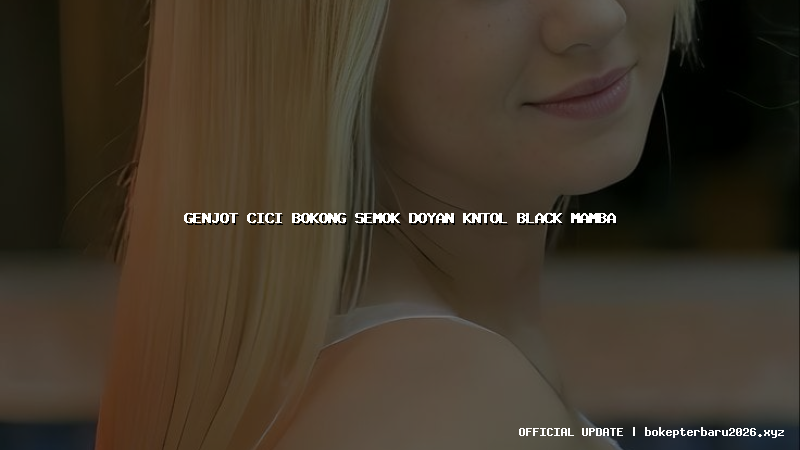 genjot cici bokong semok doyan kntol black mamba