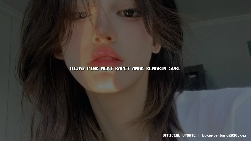 hijab pink meki rapet anak kemarin sore hijab pink meki rapet anak kemarin sore