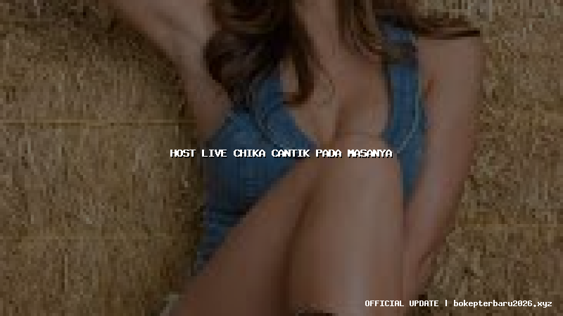 host live chika cantik pada masanya