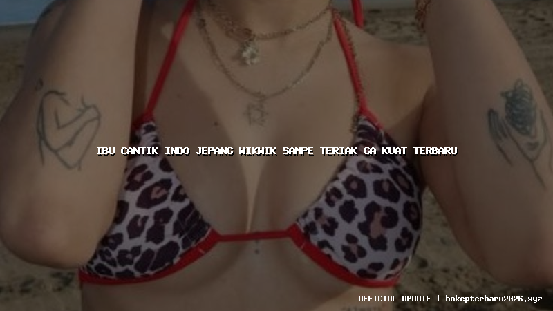 ibu cantik indo jepang wikwik sampe teriak ga kuat terbaru