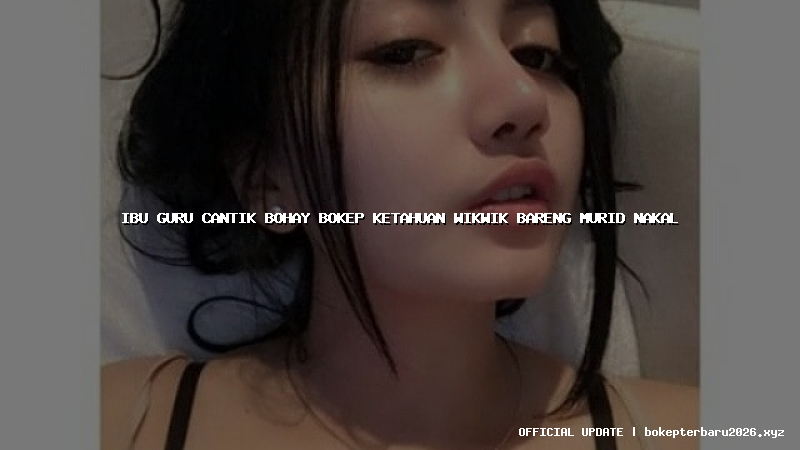 ibu guru cantik bohay bokep ketahuan wikwik bareng murid nakal ibu guru cantik bohay bokep ketahuan wikwik bareng murid nakal