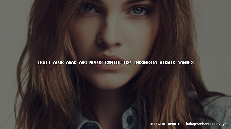 ikuti alur anak abg mulus cantik top indonesia wikwik yandex