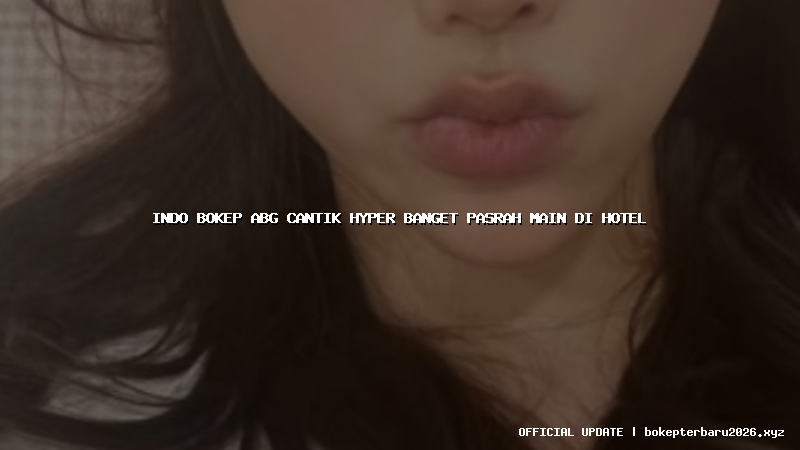 indo bokep abg cantik hyper banget pasrah main di hotel indo bokep abg cantik hyper banget pasrah main di hotel