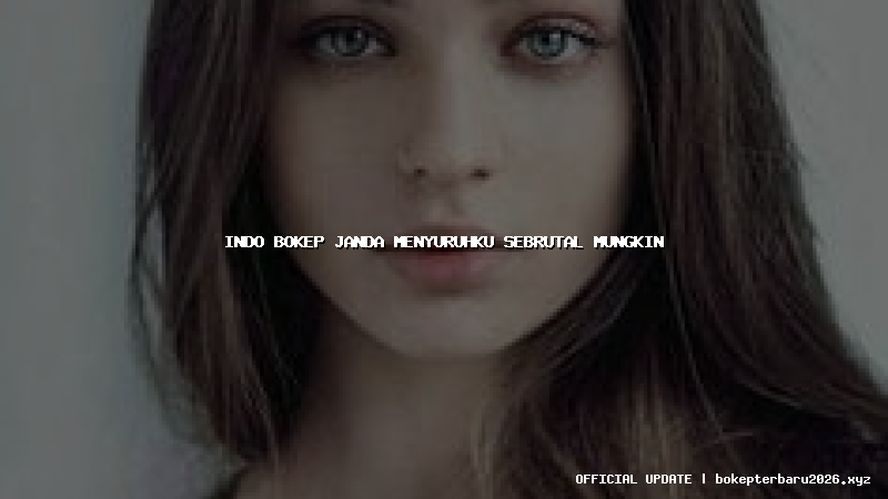 indo bokep janda menyuruhku sebrutal mungkin