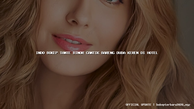 indo bokep tante binor cantik bareng duda keren di hotel