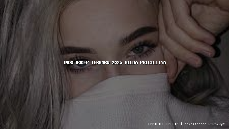 indo bokep terbaru 2025 hilda pricilliya indo bokep terbaru 2025 hilda pricilliya