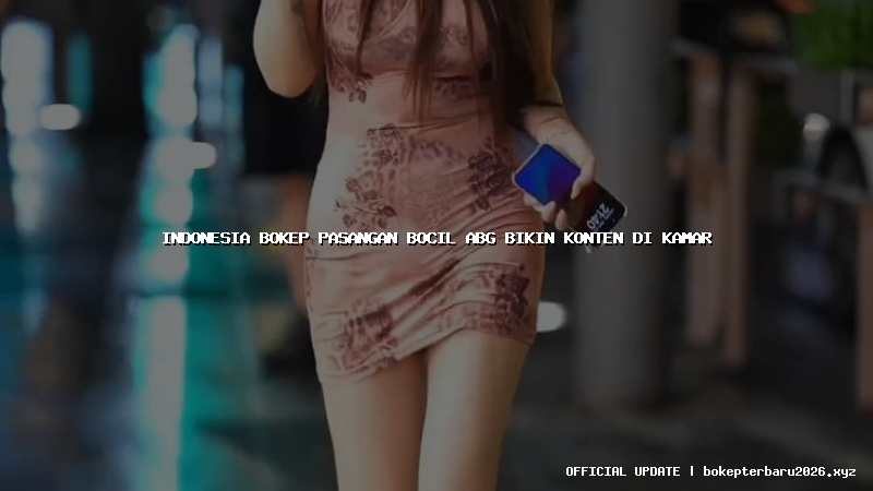 indonesia bokep pasangan bocil abg bikin konten di kamar indonesia bokep pasangan bocil abg bikin konten di kamar