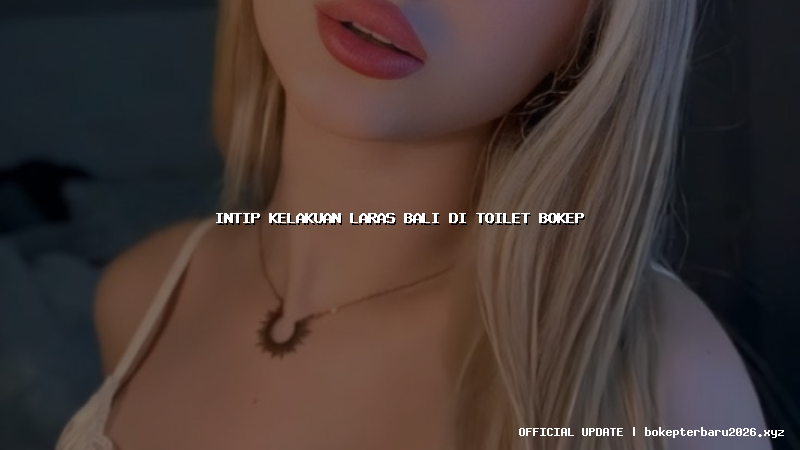 intip kelakuan laras bali di toilet bokep
