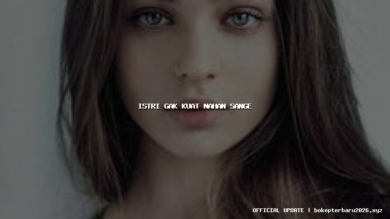 istri gak kuat nahan sange