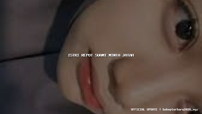 istri repot suami minta jatah istri repot suami minta jatah