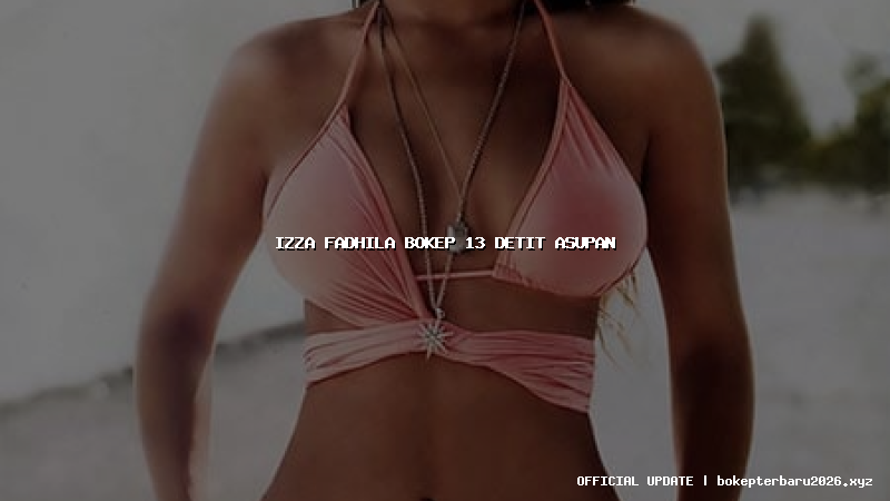 izza fadhila bokep 13 detit asupan