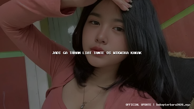jadi ga tahan liat tante di wikwika kakak