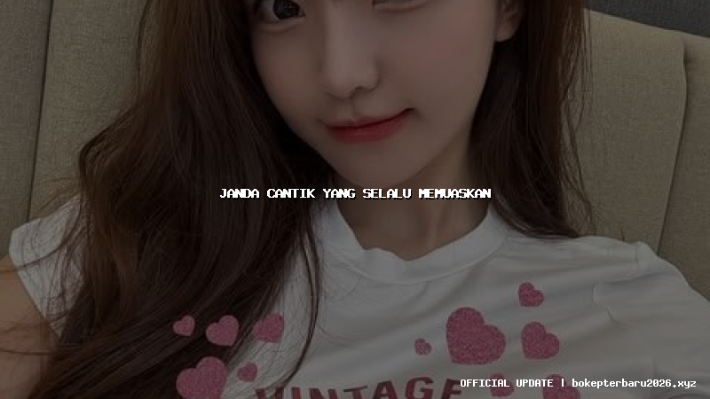 janda cantik yang selalu memuaskan janda cantik yang selalu memuaskan