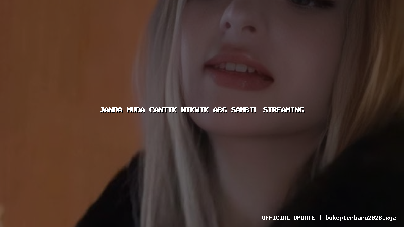 janda muda cantik wikwik abg sambil streaming janda muda cantik wikwik abg sambil streaming