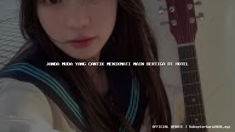 janda muda yang cantik menikmati main bertiga di hotel janda muda yang cantik menikmati main bertiga di hotel