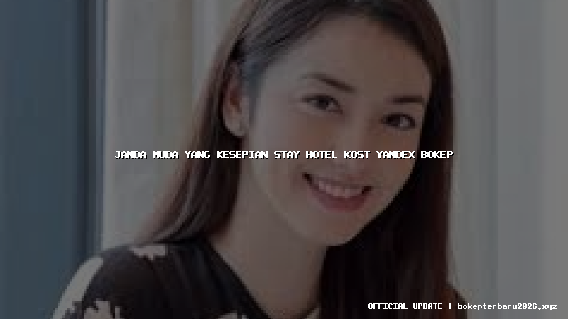 janda muda yang kesepian stay hotel kost yandex bokep