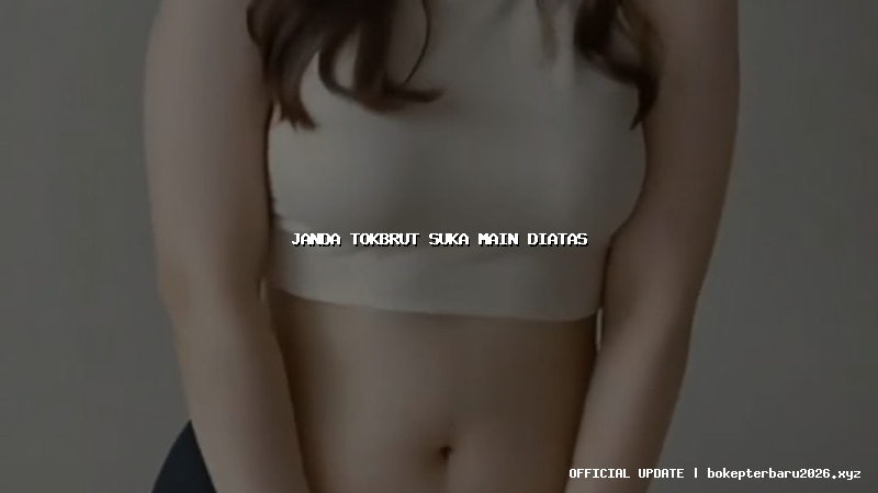 janda tokbrut suka main diatas