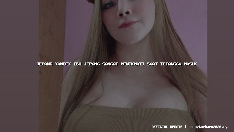 jepang yandex ibu jepang sangat menikmati saat tetangga masuk jepang yandex ibu jepang sangat menikmati saat tetangga masuk