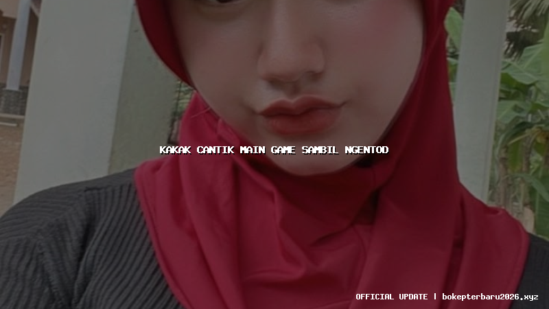 kakak cantik main game sambil ngentod