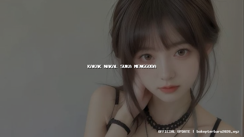 kakak nakal suka menggoda