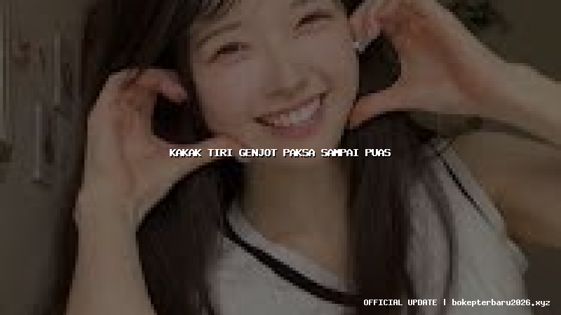 kakak tiri genjot paksa sampai puas