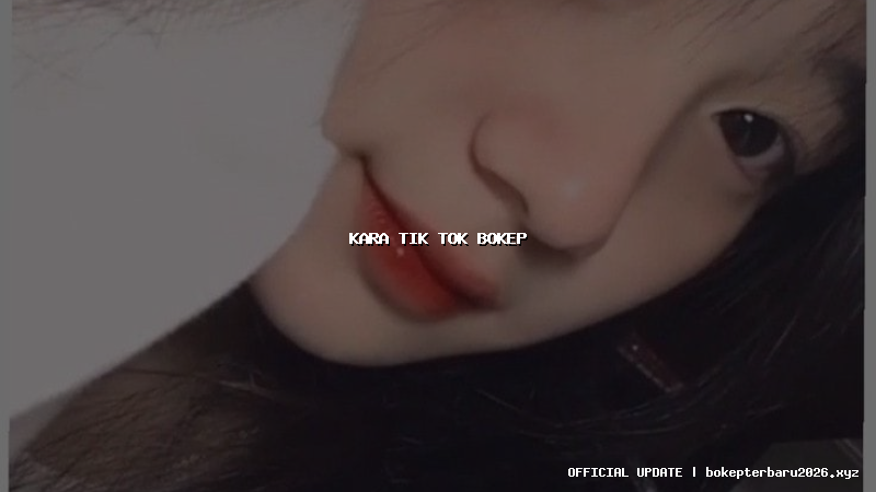 kara tik tok bokep kara tik tok bokep