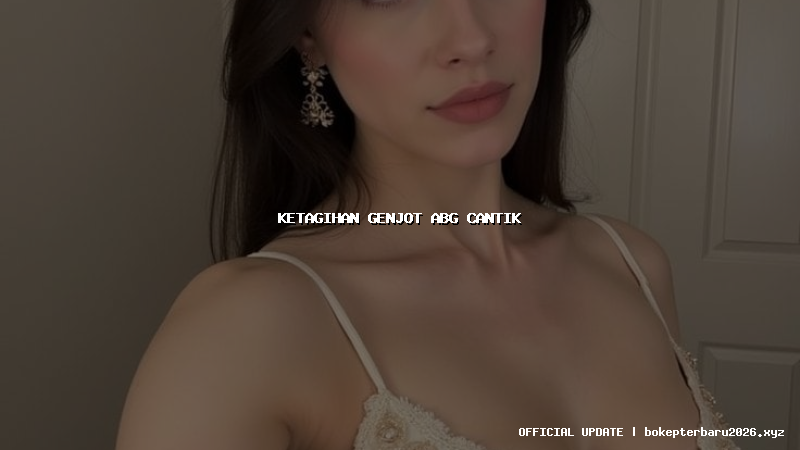 ketagihan genjot abg cantik